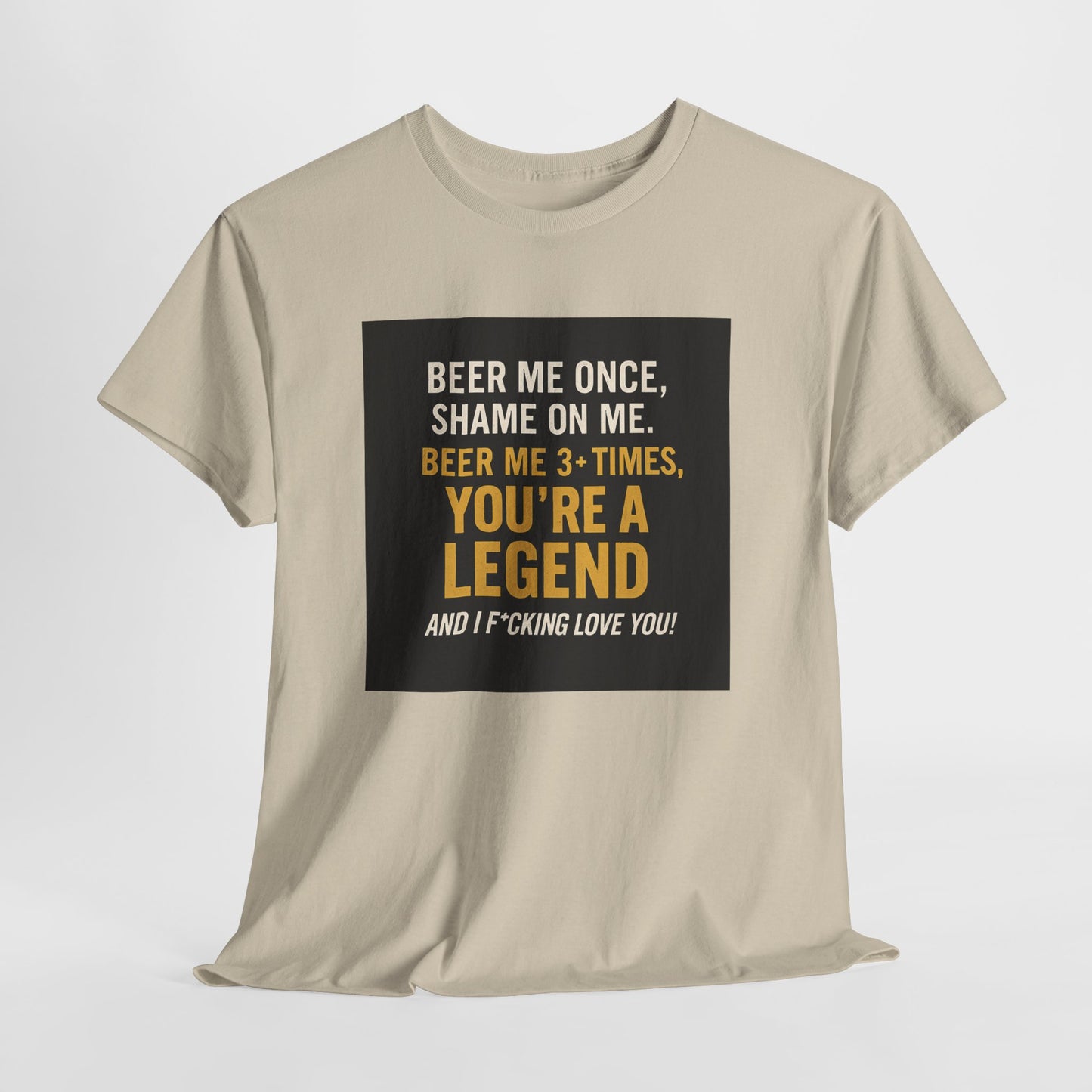 Beer Me Once Funny Tee — "You're A Legend" Beer Quote T-Shirt