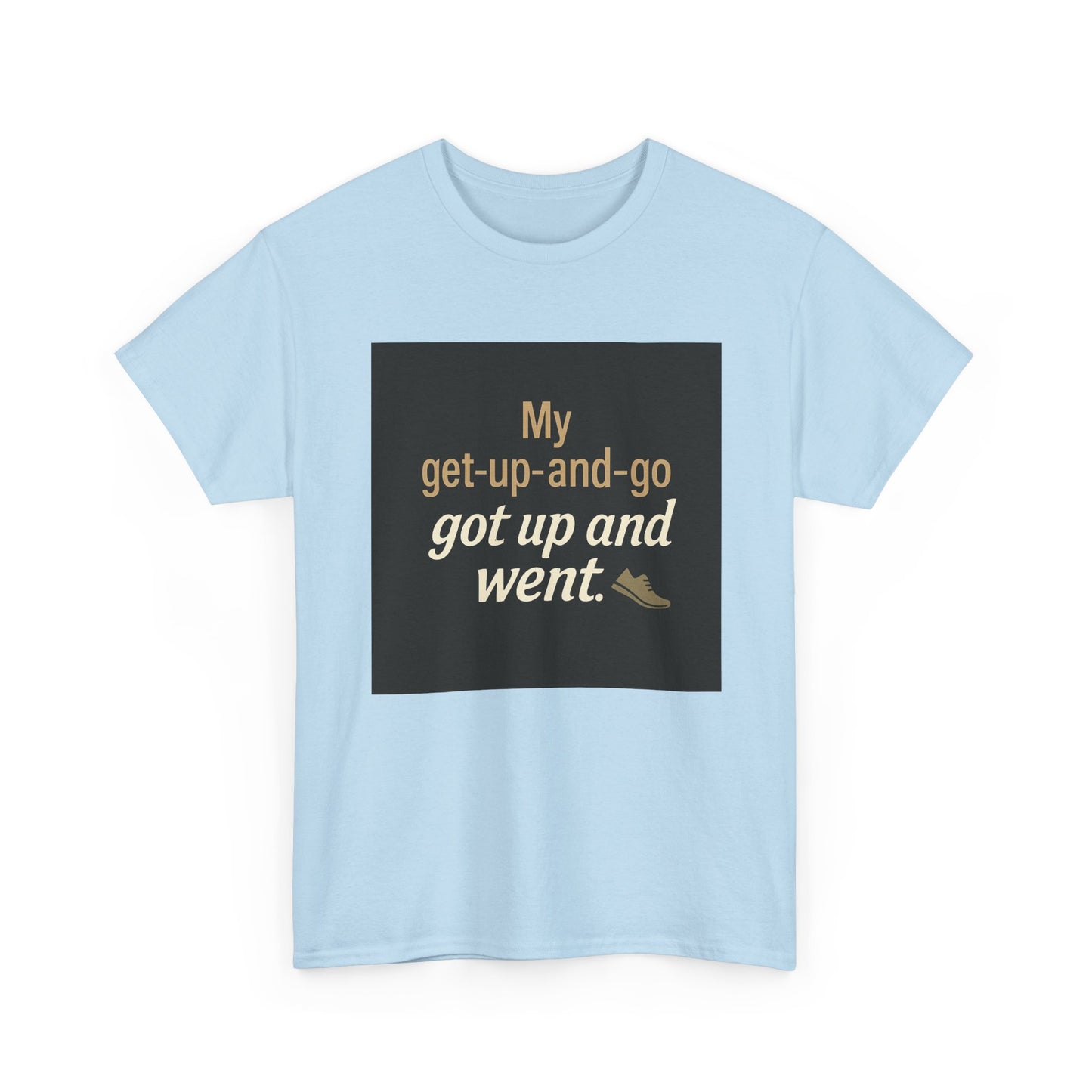 My get-up-and-go got up and went. T‑Shirt — Funny Lazy Motivation Graphic Tee