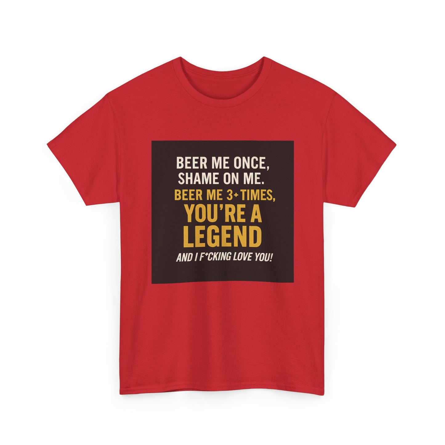 Beer Me Once Funny Tee — "You're A Legend" Beer Quote T-Shirt