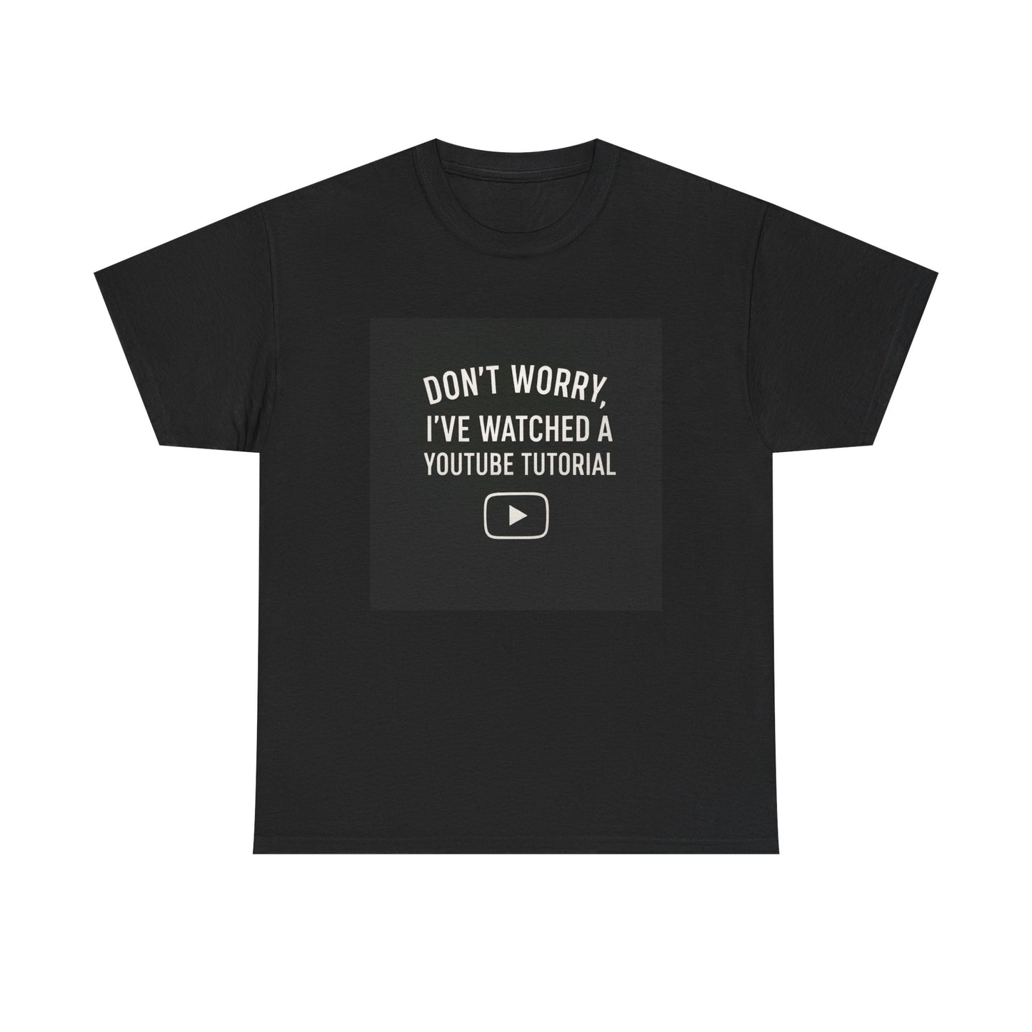 T-Shirt — "Don't Worry, I've Watched a YouTube Tutorial" Funny Tee for DIYers & Makers