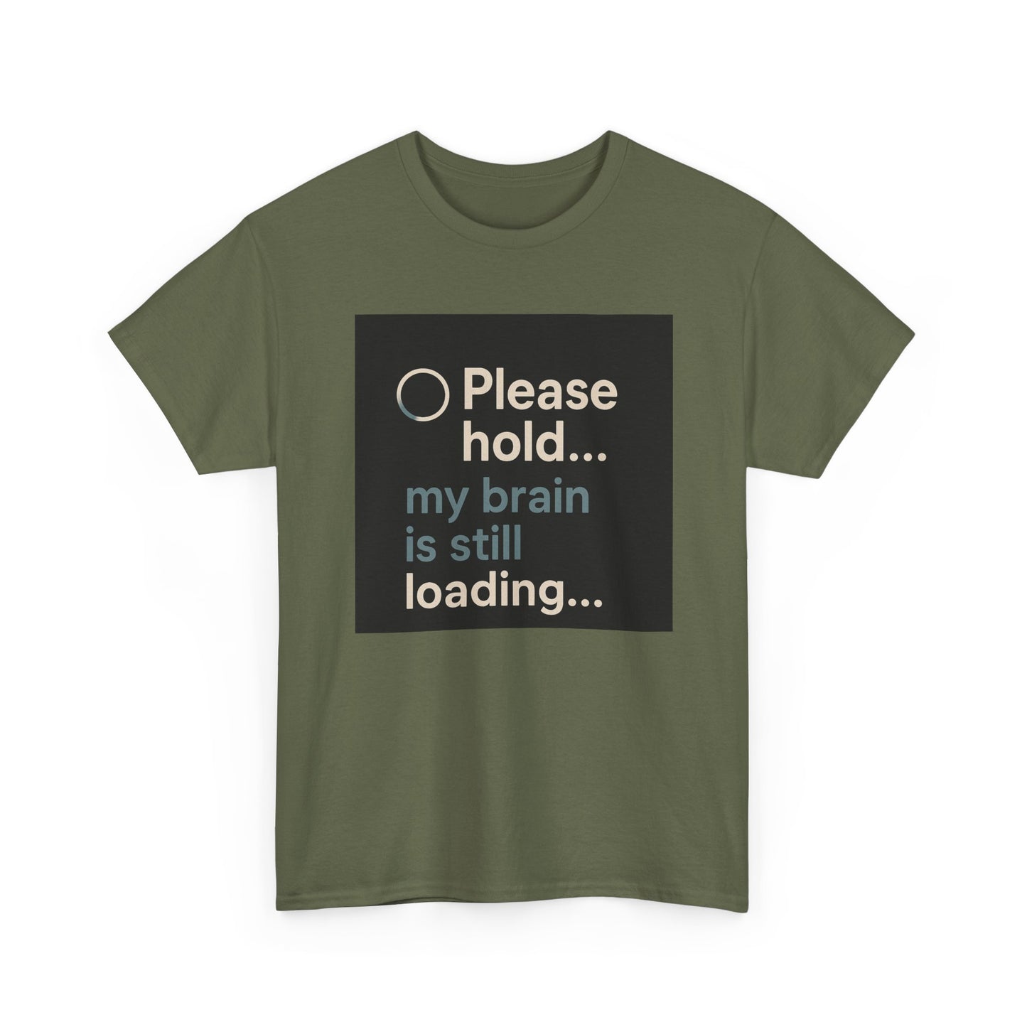 T-Shirt — "Please hold... my brain is still loading" Funny Tech Humor Tee