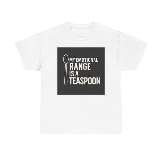 My Emotional Range Is a Teaspoon T-Shirt – Funny Sarcastic Graphic Tee for Tea Lovers
