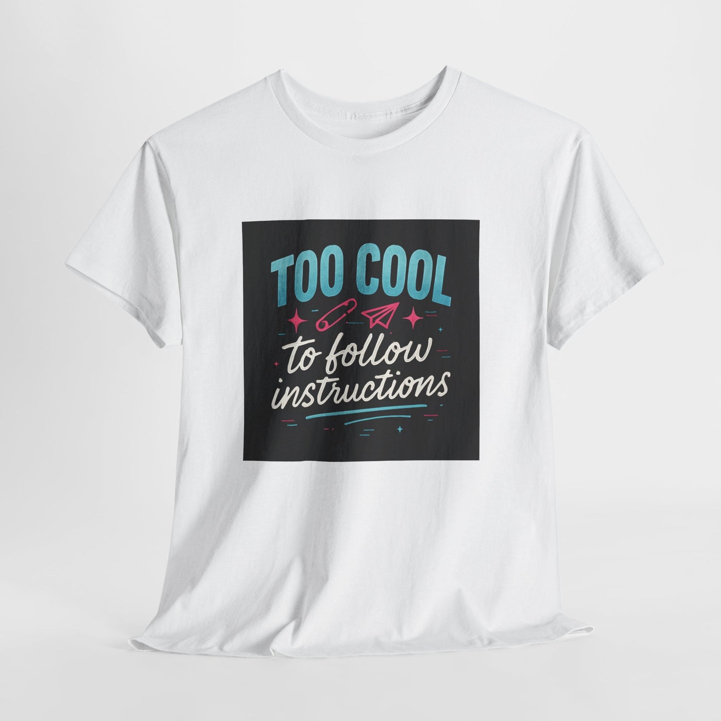 Too Cool to Follow Instructions T-Shirt — Funny Teen/Rebel Graphic Tee
