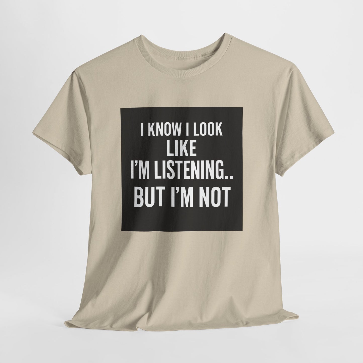 Funny Graphic Tee – "I Know I Look Like I'm Listening...But I'm Not" Shirt