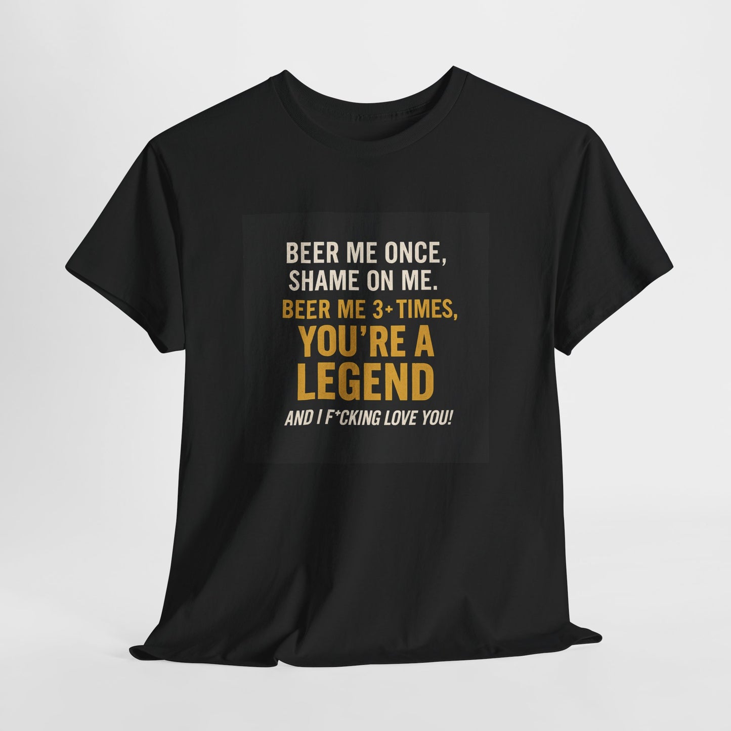 Beer Me Once Funny Tee — "You're A Legend" Beer Quote T-Shirt