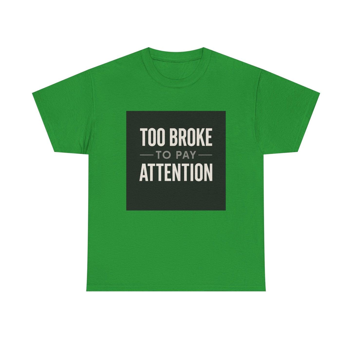 Too Broke To Pay Attention T-Shirt — Funny Sarcastic Graphic Tee