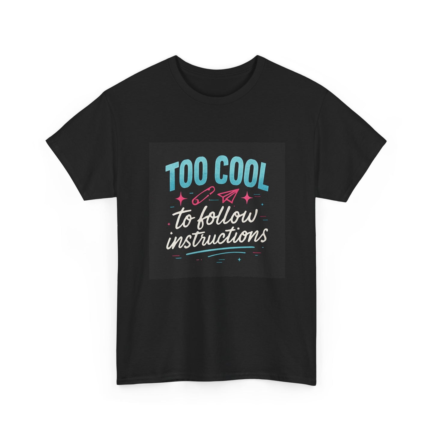 Too Cool to Follow Instructions T-Shirt — Funny Teen/Rebel Graphic Tee