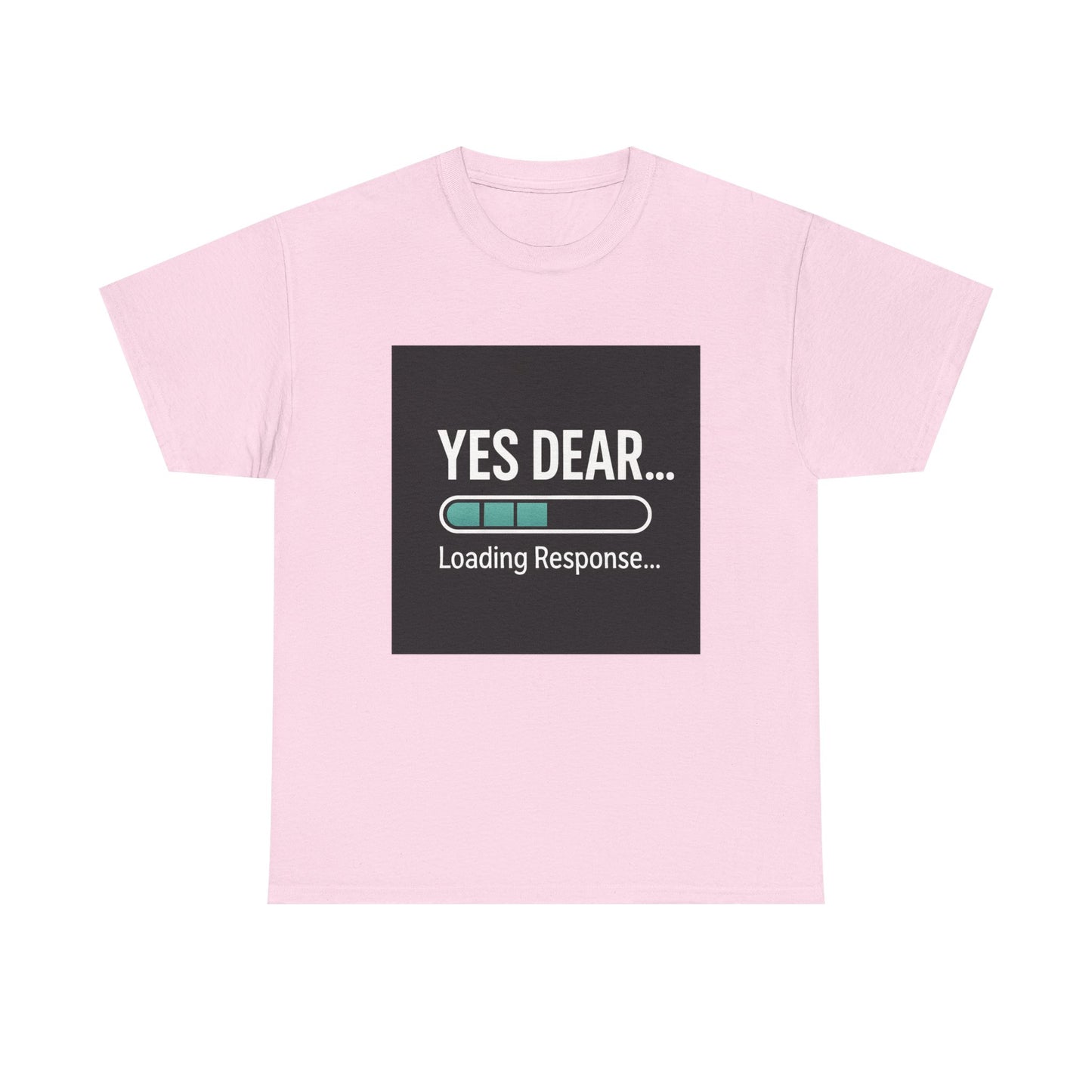 Yes Dear... Loading Response T‑Shirt — Funny Sarcastic Couple Tee
