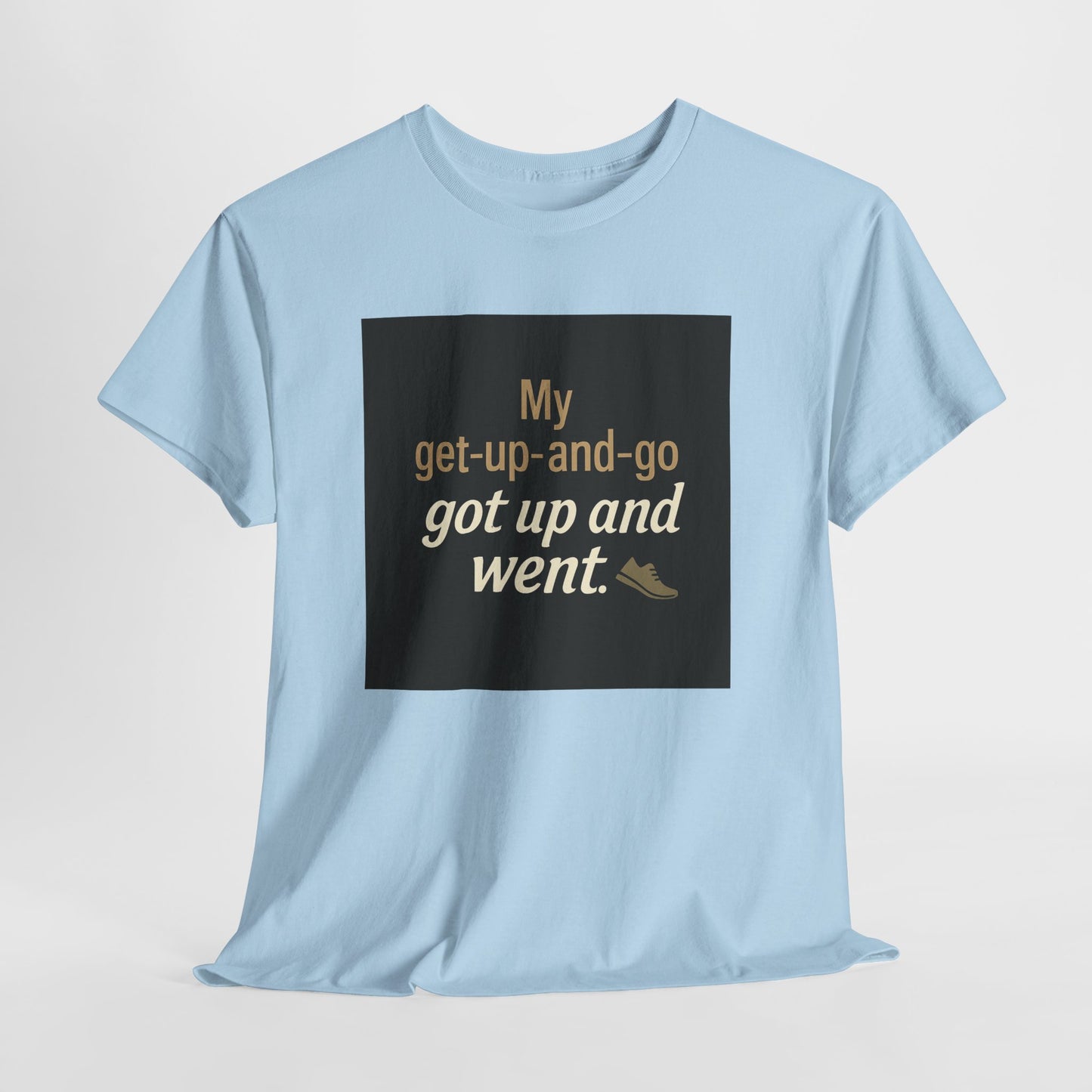 My get-up-and-go got up and went. T‑Shirt — Funny Lazy Motivation Graphic Tee