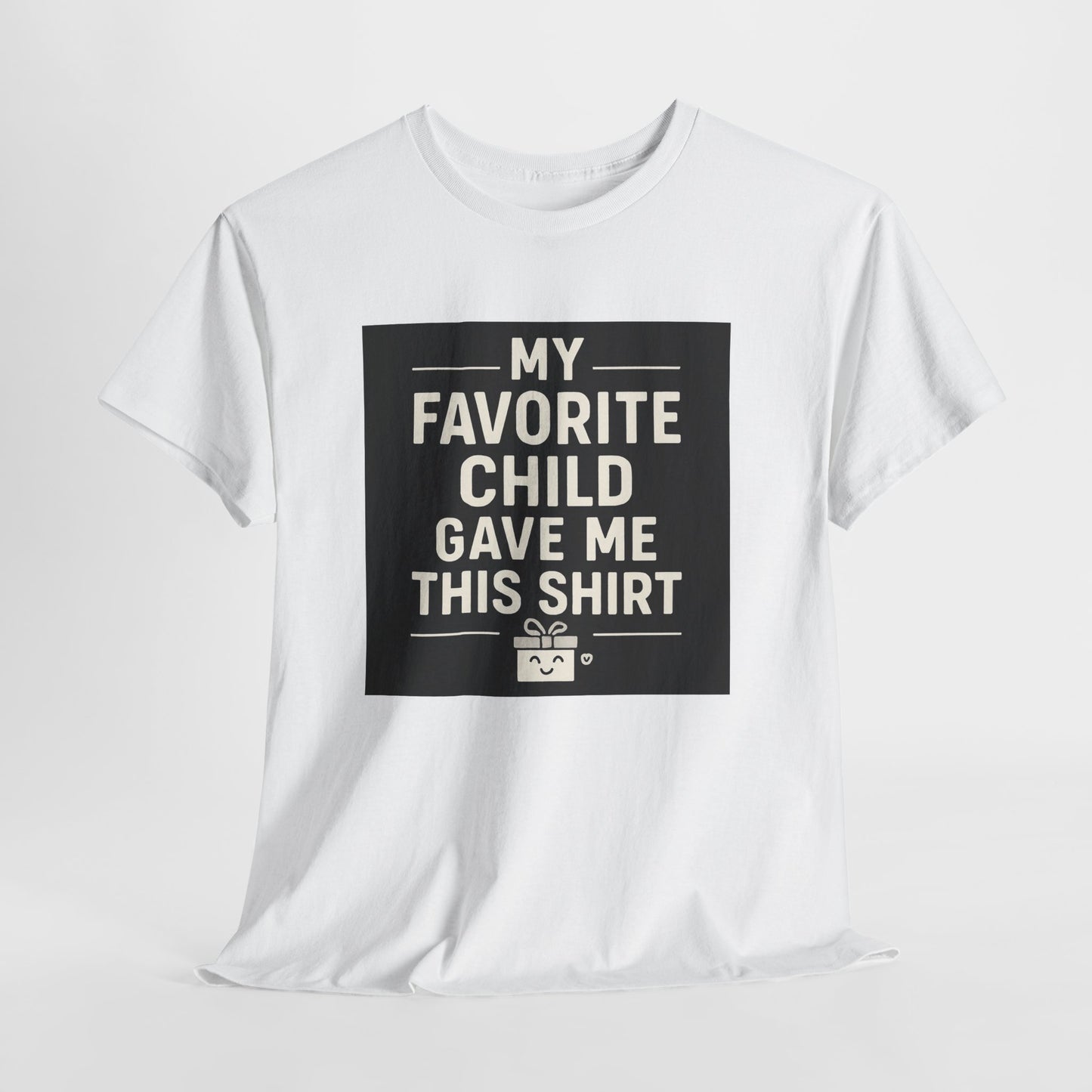 My Favorite Child Gave Me This Shirt T-Shirt