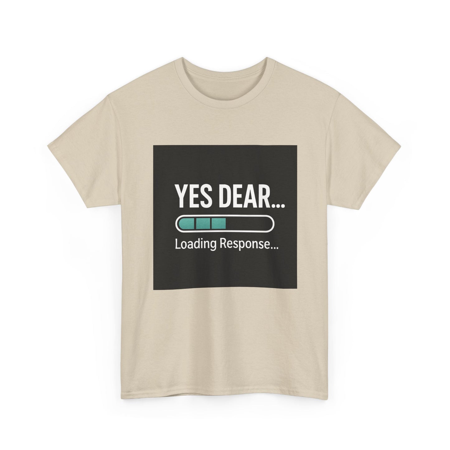 Yes Dear... Loading Response T‑Shirt — Funny Sarcastic Couple Tee