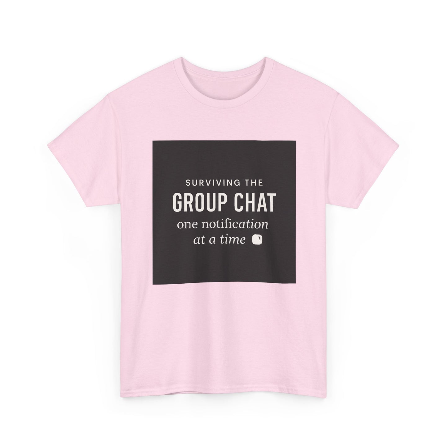 Group Chat Survival Tee — "Surviving the Group Chat one notification at a time"