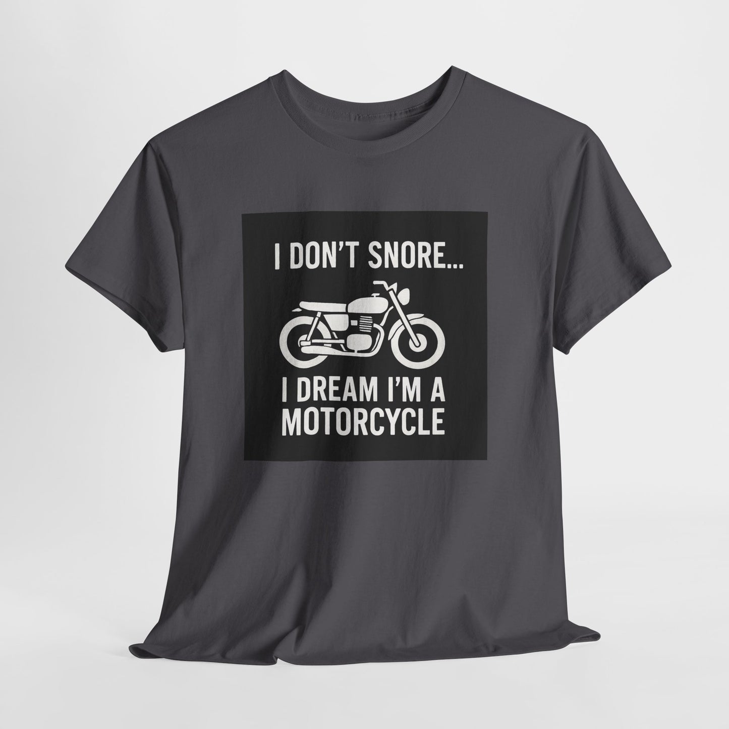 I Don’t Snore I Dream I’m A Motorcycle Tee — Funny Biker T-Shirt for Riders & Motorcycle Lovers