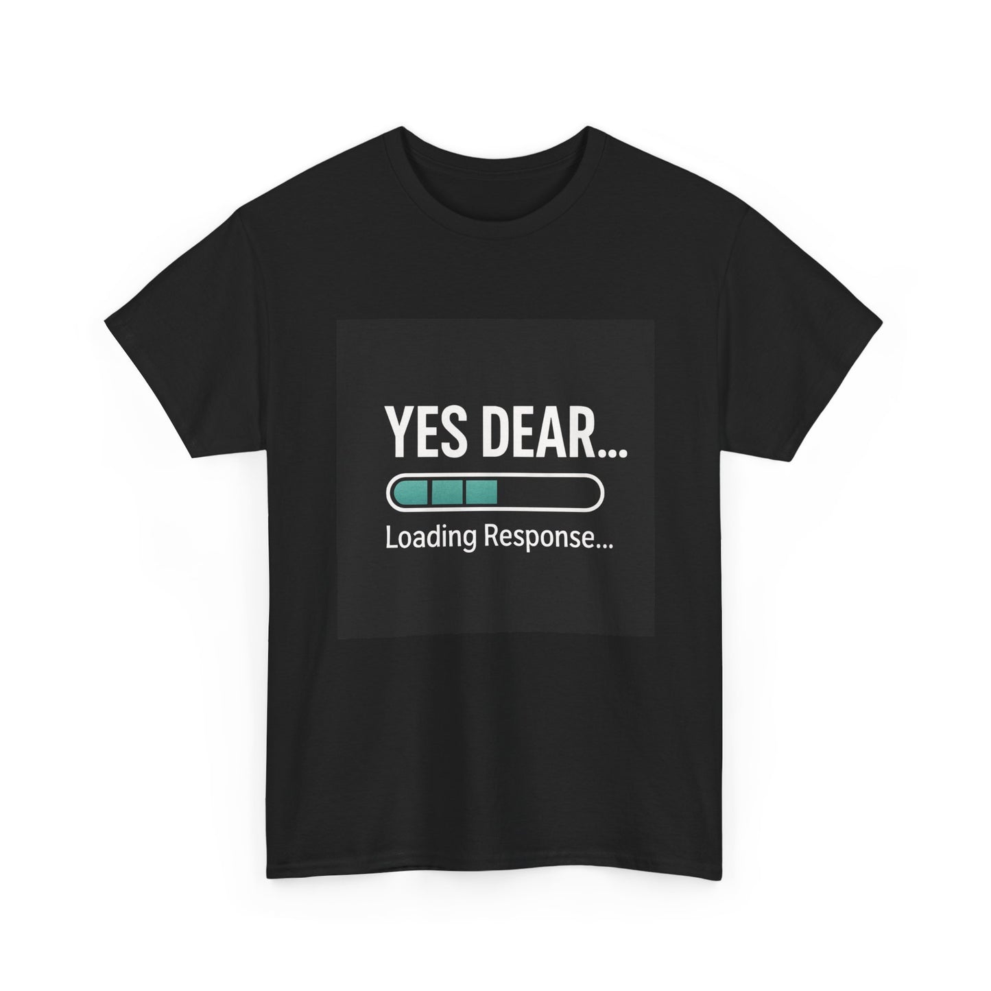 Yes Dear... Loading Response T‑Shirt — Funny Sarcastic Couple Tee