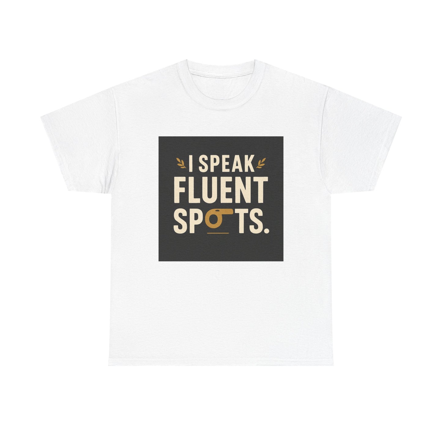 I Speak Fluent Spots T-Shirt — Funny Dog Lover Tee