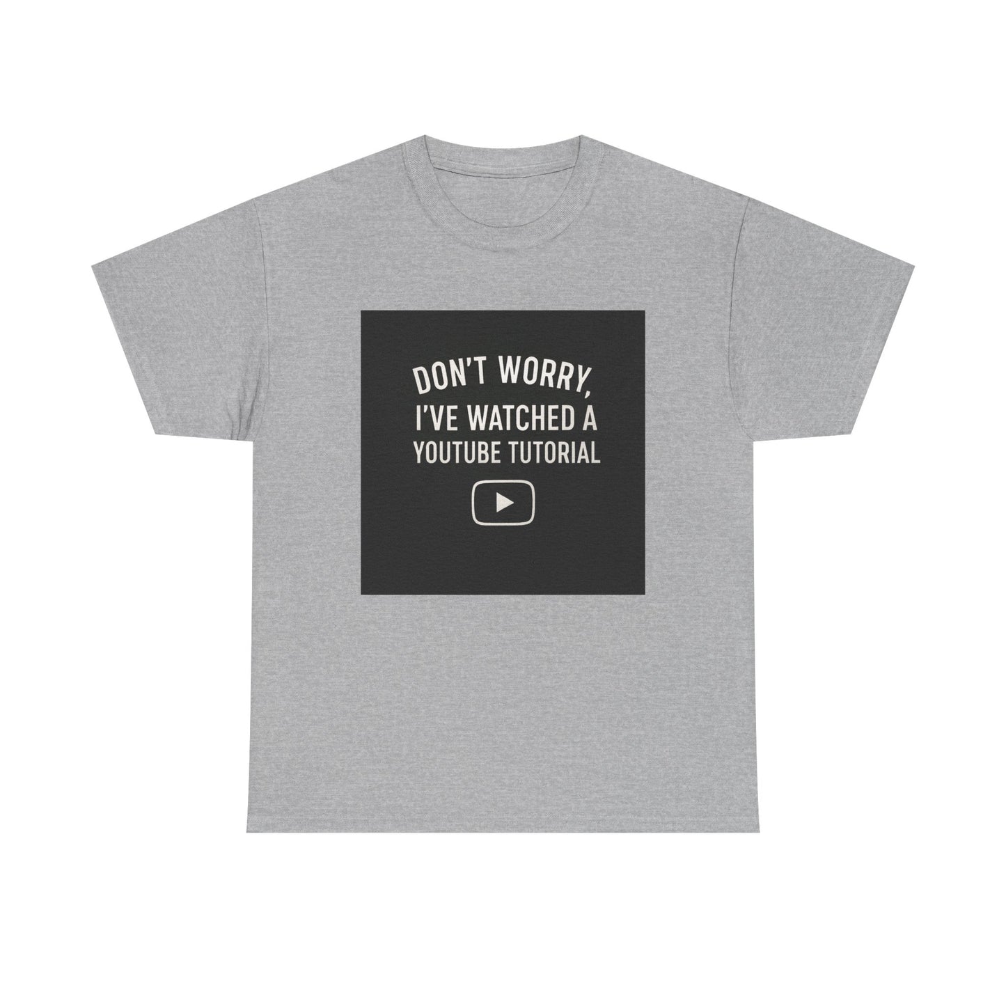 T-Shirt — "Don't Worry, I've Watched a YouTube Tutorial" Funny Tee for DIYers & Makers