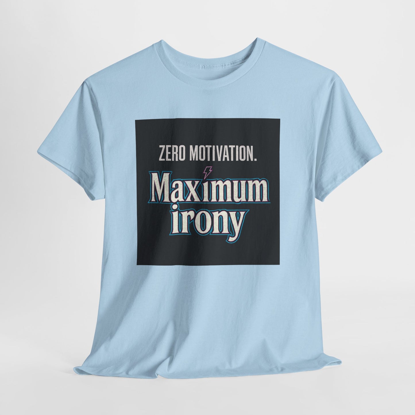 T-Shirt — "Zero Motivation. Maximum Irony" Graphic Tee