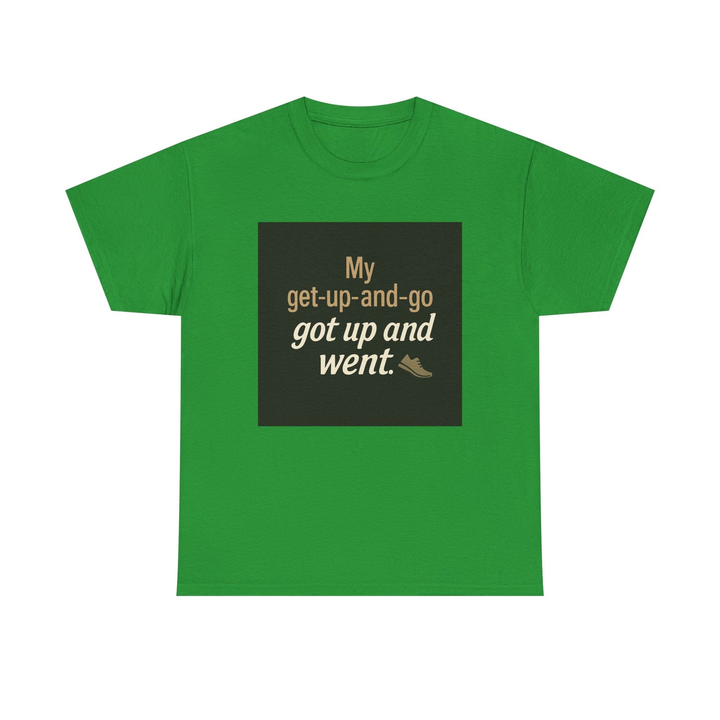 My get-up-and-go got up and went. T‑Shirt — Funny Lazy Motivation Graphic Tee