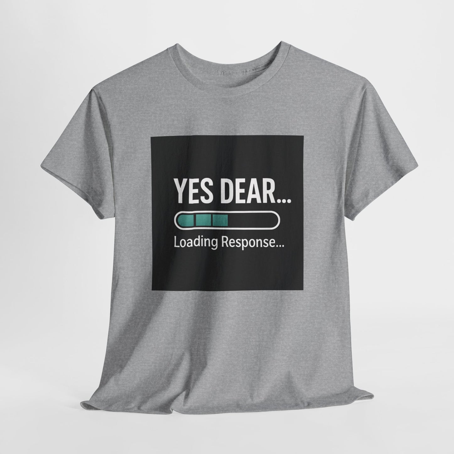 Yes Dear... Loading Response T‑Shirt — Funny Sarcastic Couple Tee