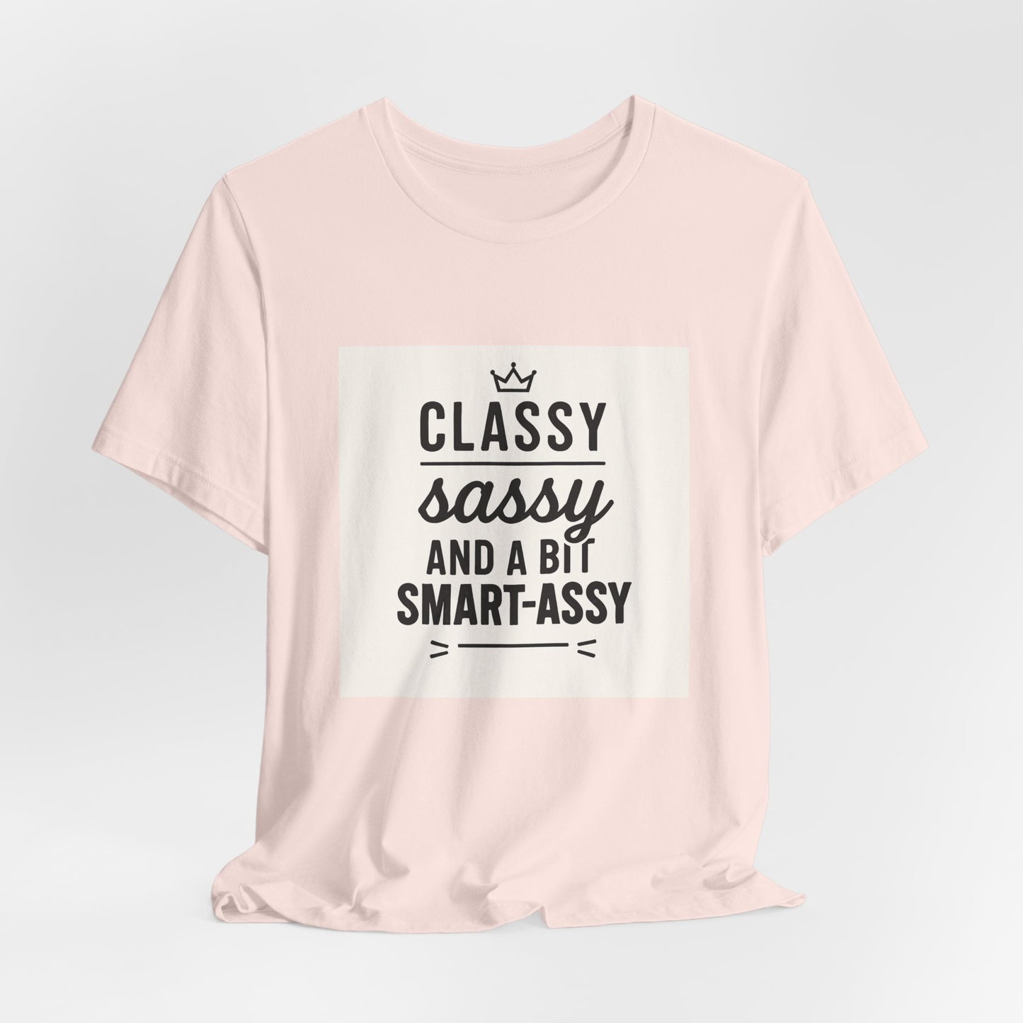 Classy Sassy And A Bit Smart-Assy Tee