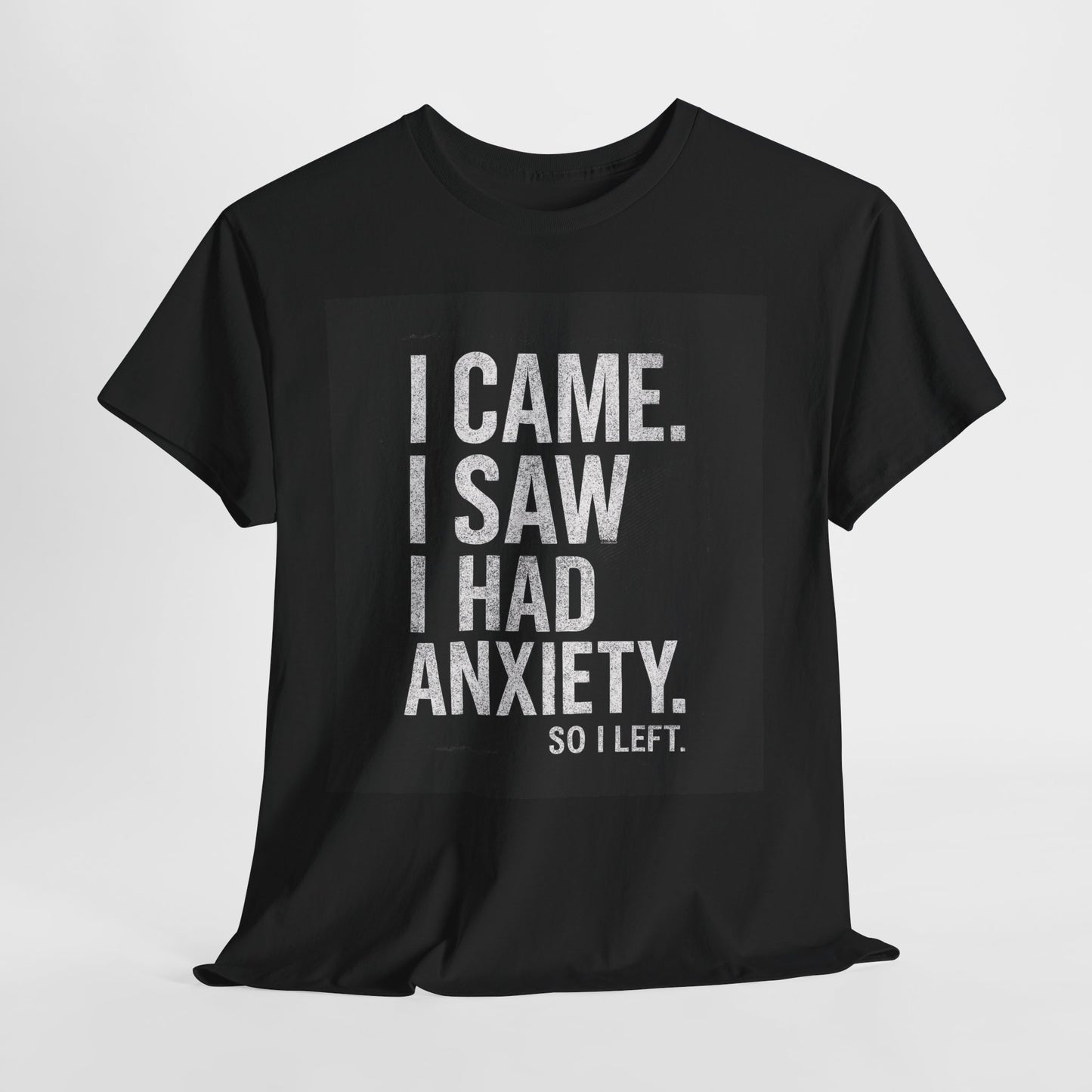 I Came, I Saw, I Had Anxiety Tee - Funny Mental Health Graphic T-Shirt