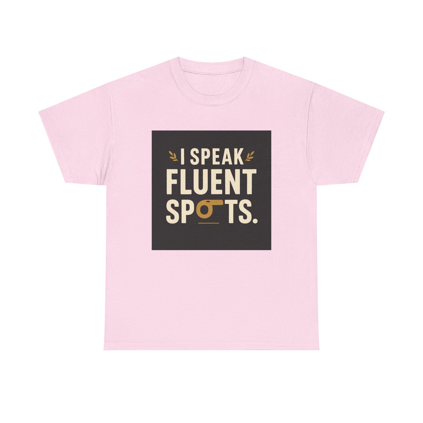 I Speak Fluent Spots T-Shirt — Funny Dog Lover Tee
