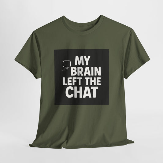 T‑Shirt — "My Brain Left The Chat" Funny Graphic Tee