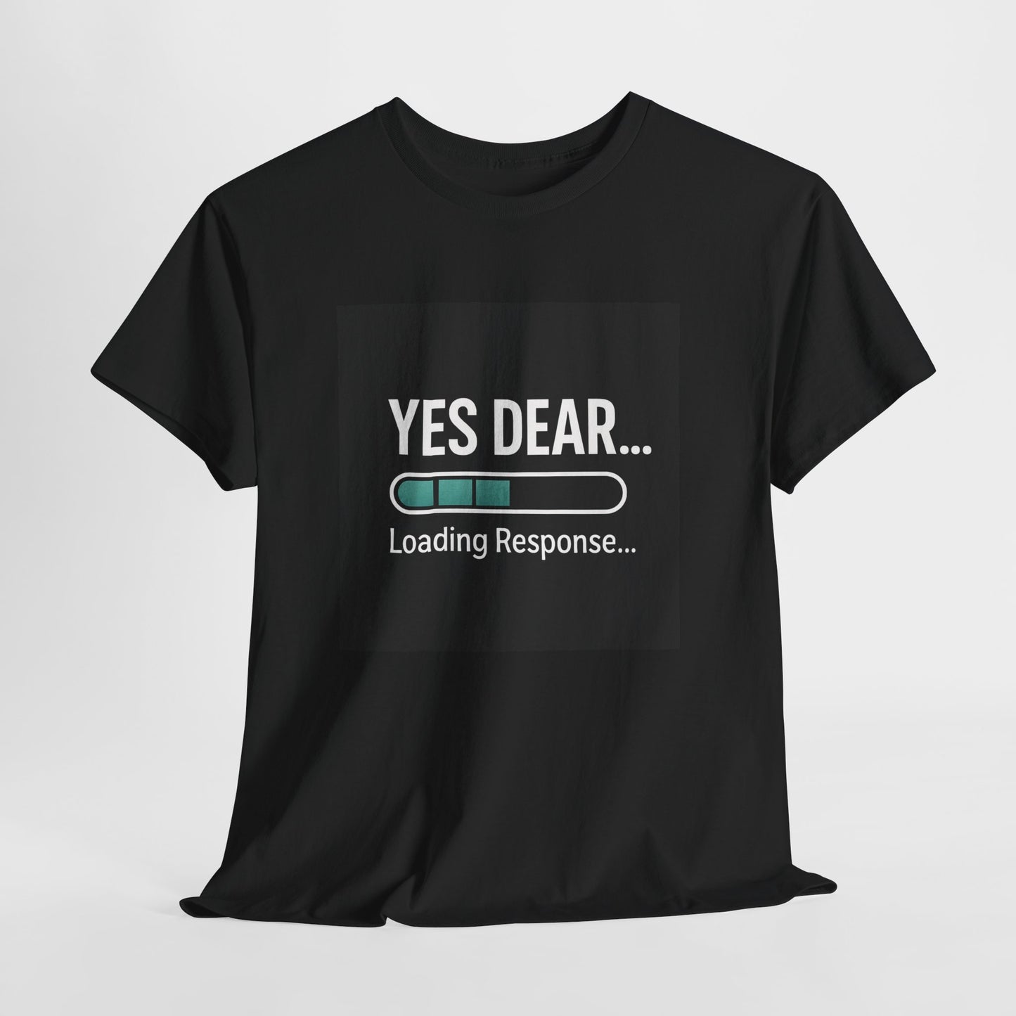 Yes Dear... Loading Response T‑Shirt — Funny Sarcastic Couple Tee