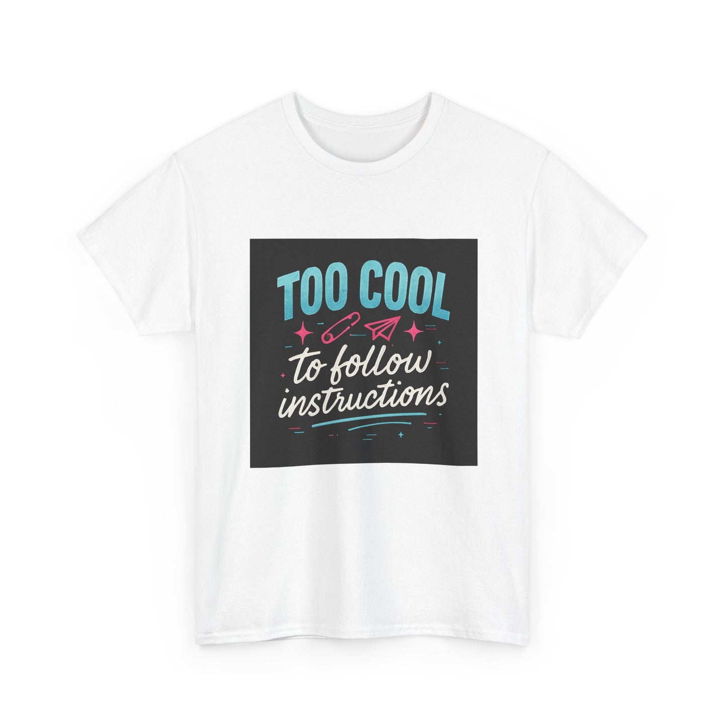 Too Cool to Follow Instructions T-Shirt — Funny Teen/Rebel Graphic Tee