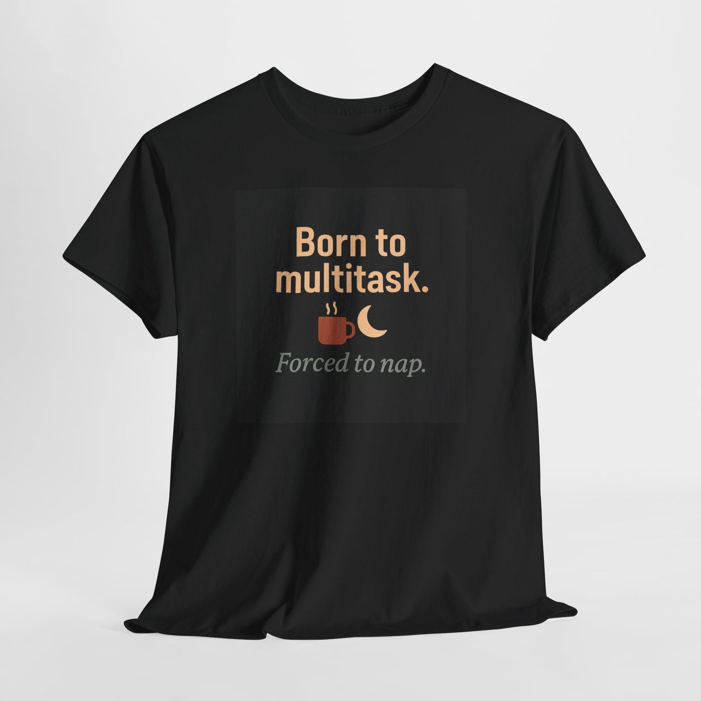 Born to Multitask Tee — "Born to multitask. Forced to nap." Funny Sleep & Coffee T‑Shirt