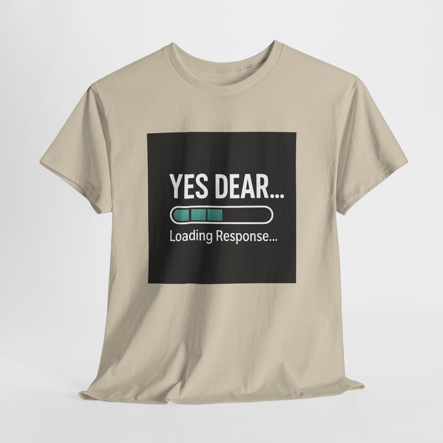 Yes Dear... Loading Response T‑Shirt — Funny Sarcastic Couple Tee
