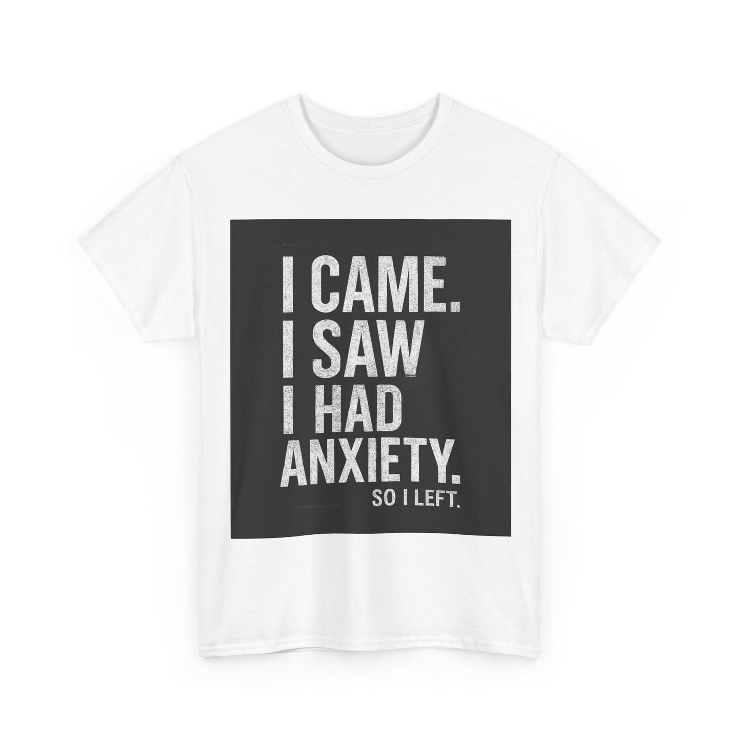 I Came, I Saw, I Had Anxiety Tee - Funny Mental Health Graphic T-Shirt