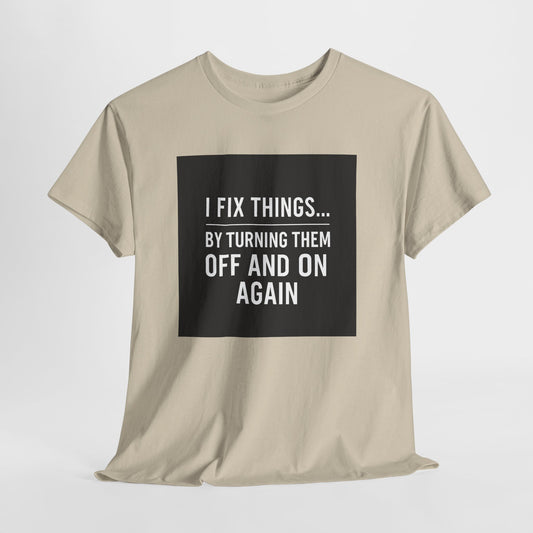 Tech Support Joke T-Shirt — "I Fix Things by Turning Them Off and On Again"