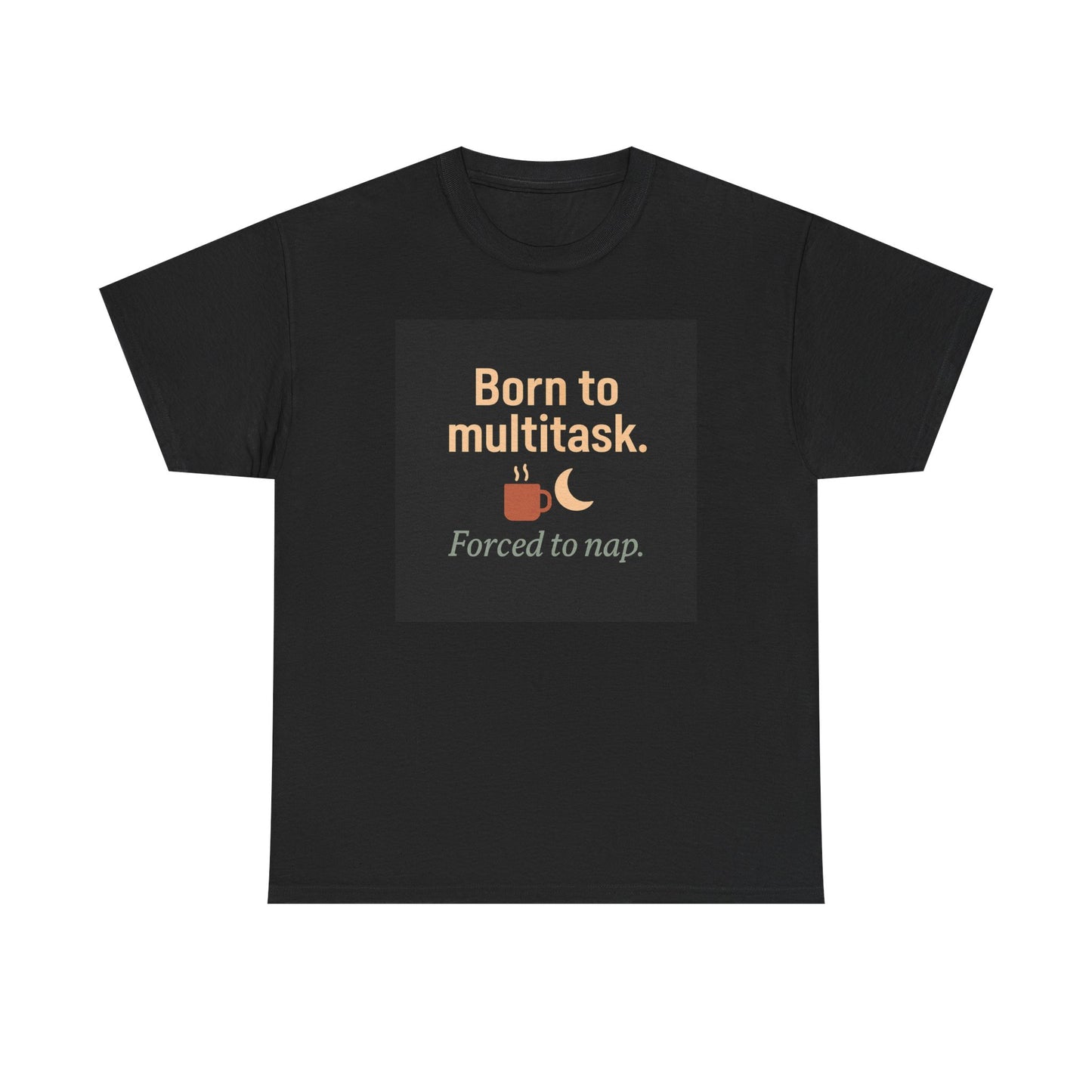 Born to Multitask Tee — "Born to multitask. Forced to nap." Funny Sleep & Coffee T‑Shirt