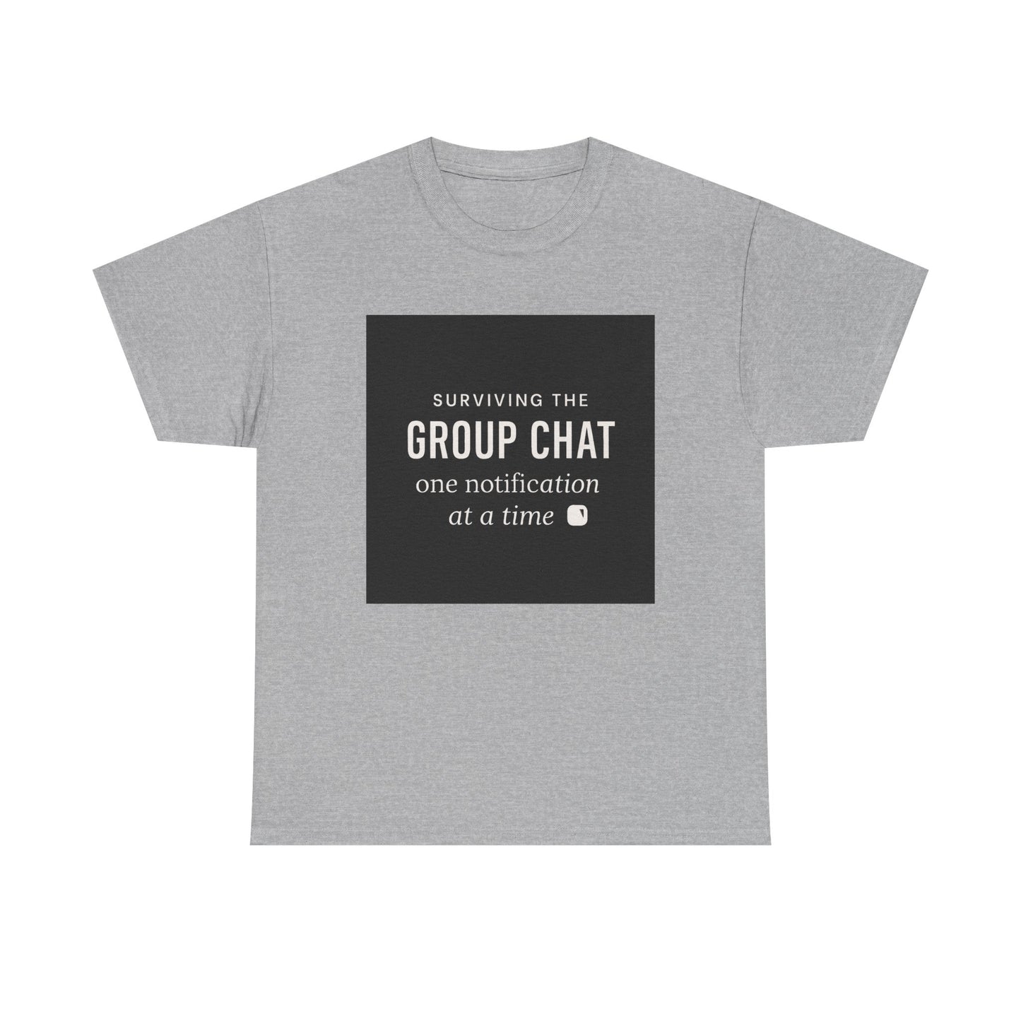 Group Chat Survival Tee — "Surviving the Group Chat one notification at a time"