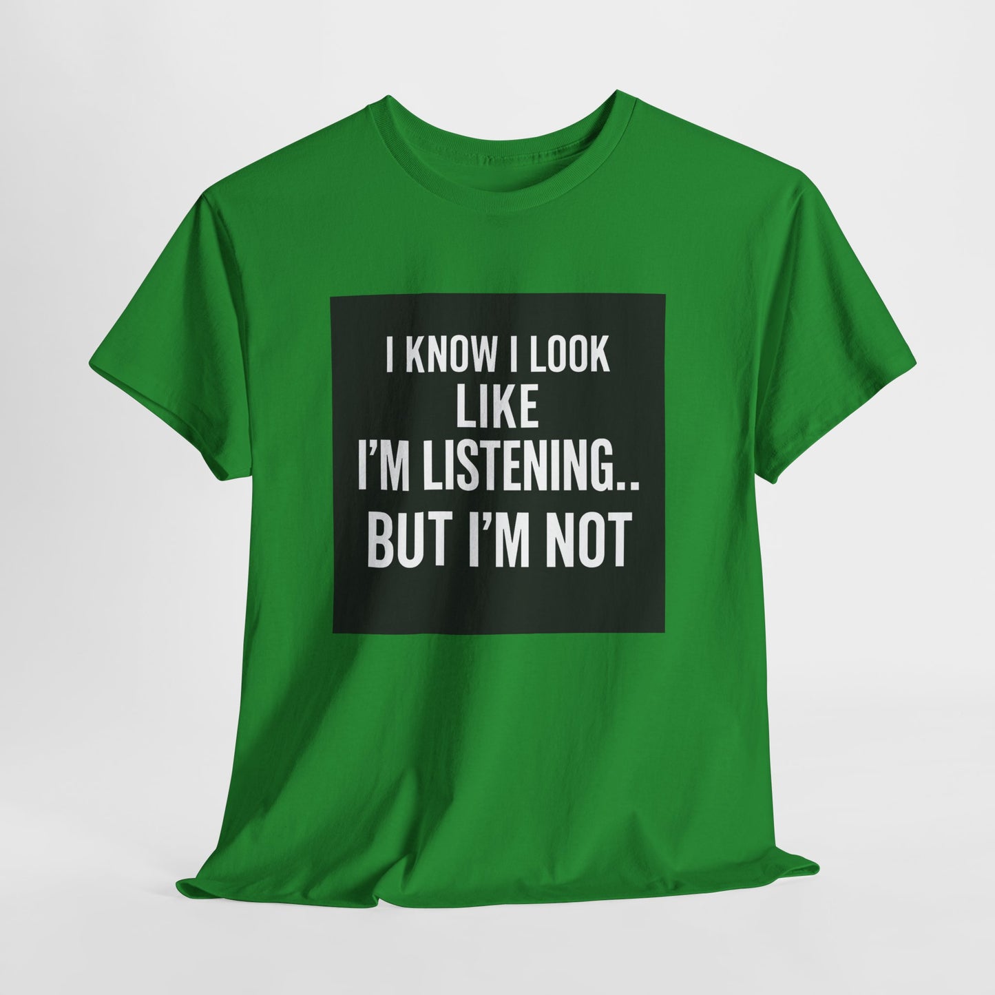 Funny Graphic Tee – "I Know I Look Like I'm Listening...But I'm Not" Shirt
