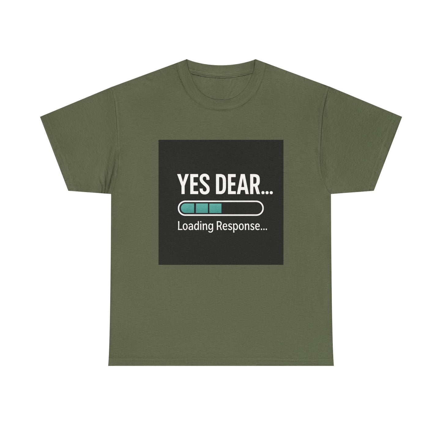 Yes Dear... Loading Response T‑Shirt — Funny Sarcastic Couple Tee