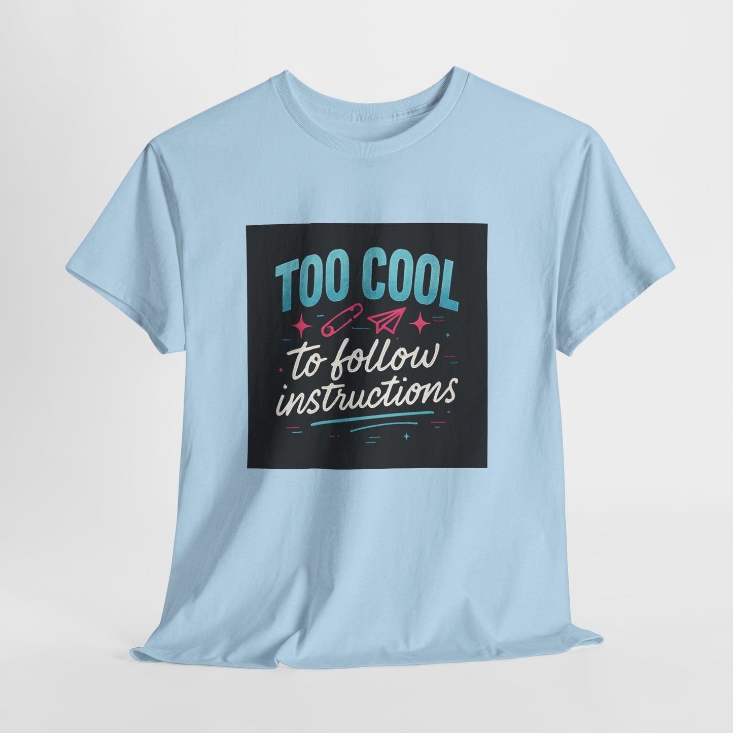 Too Cool to Follow Instructions T-Shirt — Funny Teen/Rebel Graphic Tee