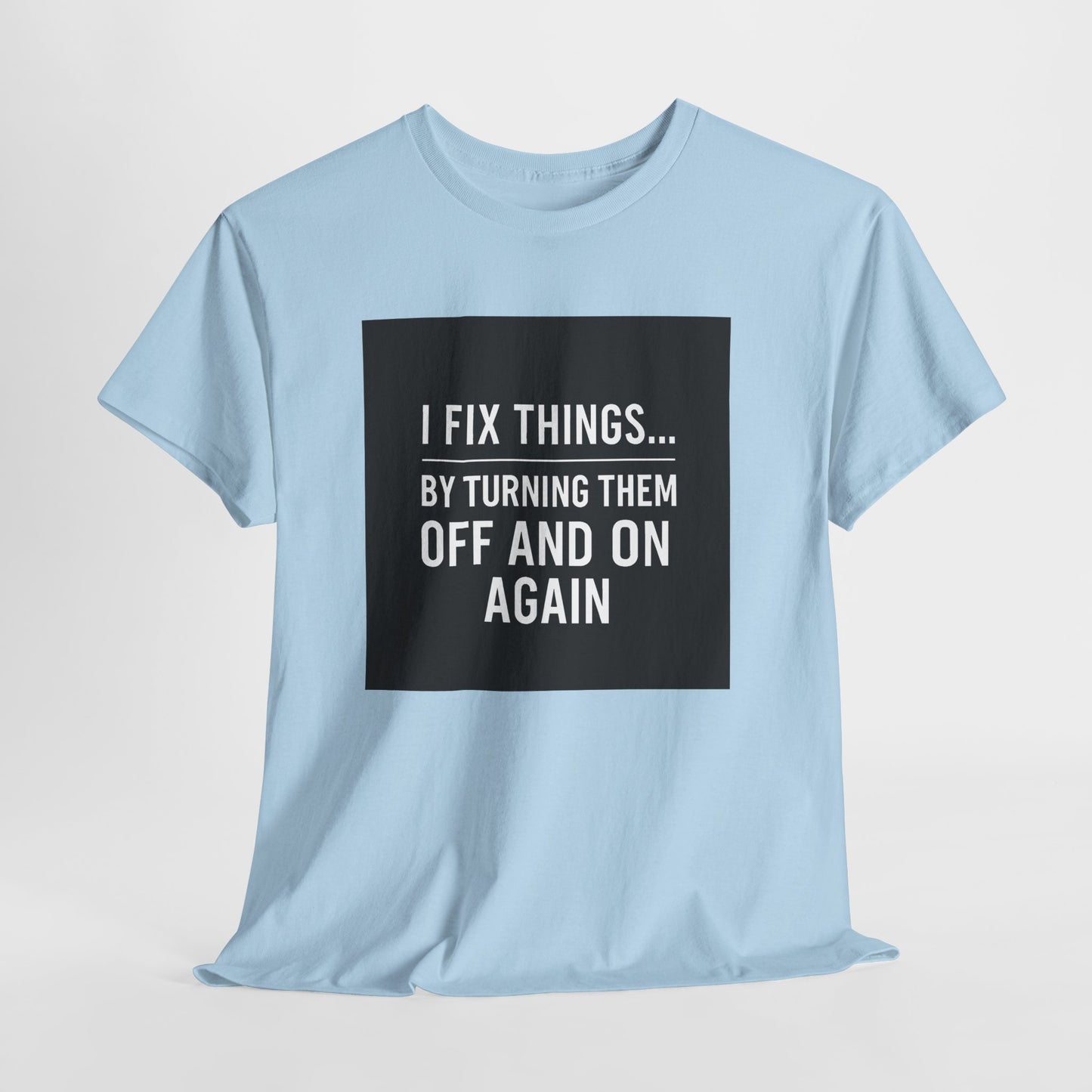 Tech Support Joke T-Shirt — "I Fix Things by Turning Them Off and On Again"