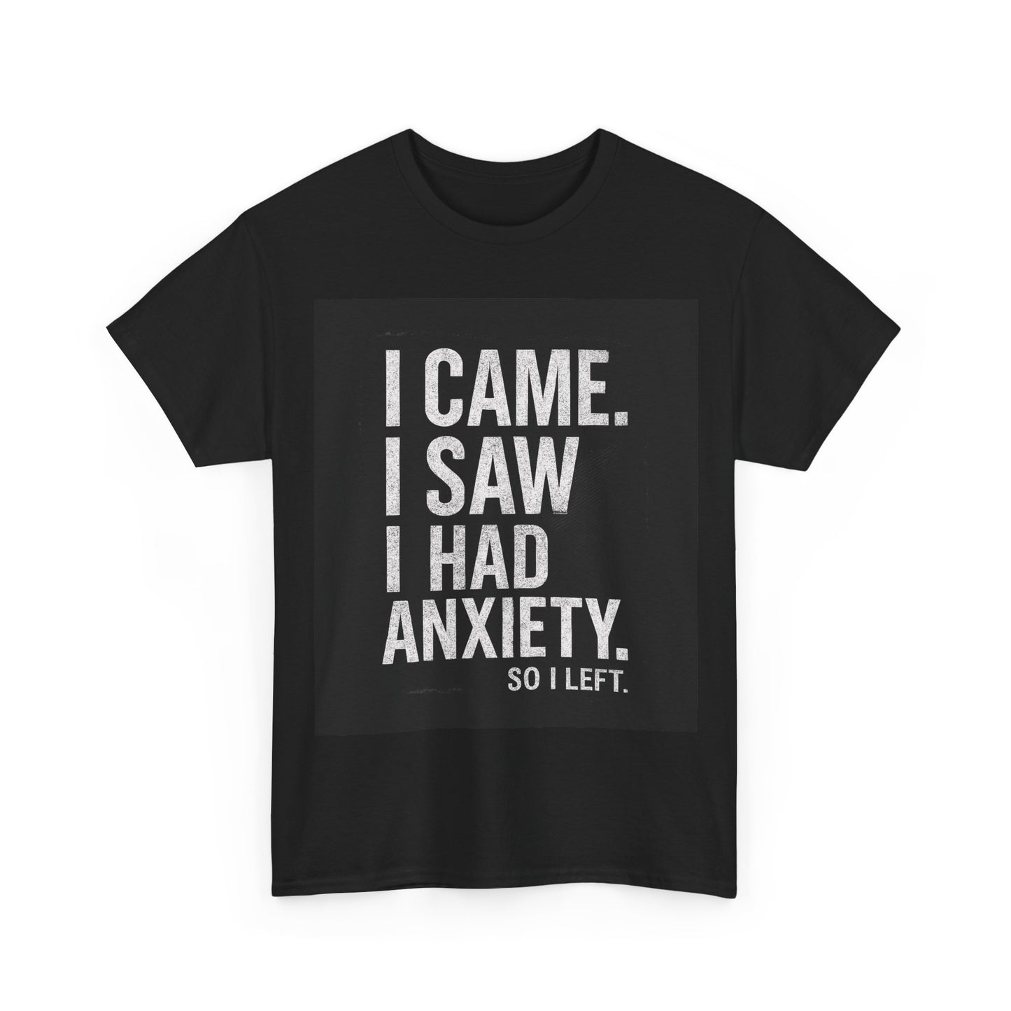 I Came, I Saw, I Had Anxiety Tee - Funny Mental Health Graphic T-Shirt