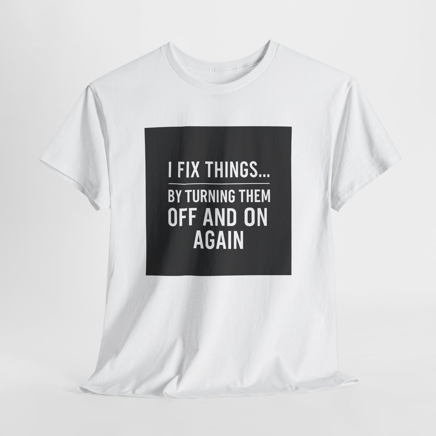 Tech Support Joke T-Shirt — "I Fix Things by Turning Them Off and On Again"