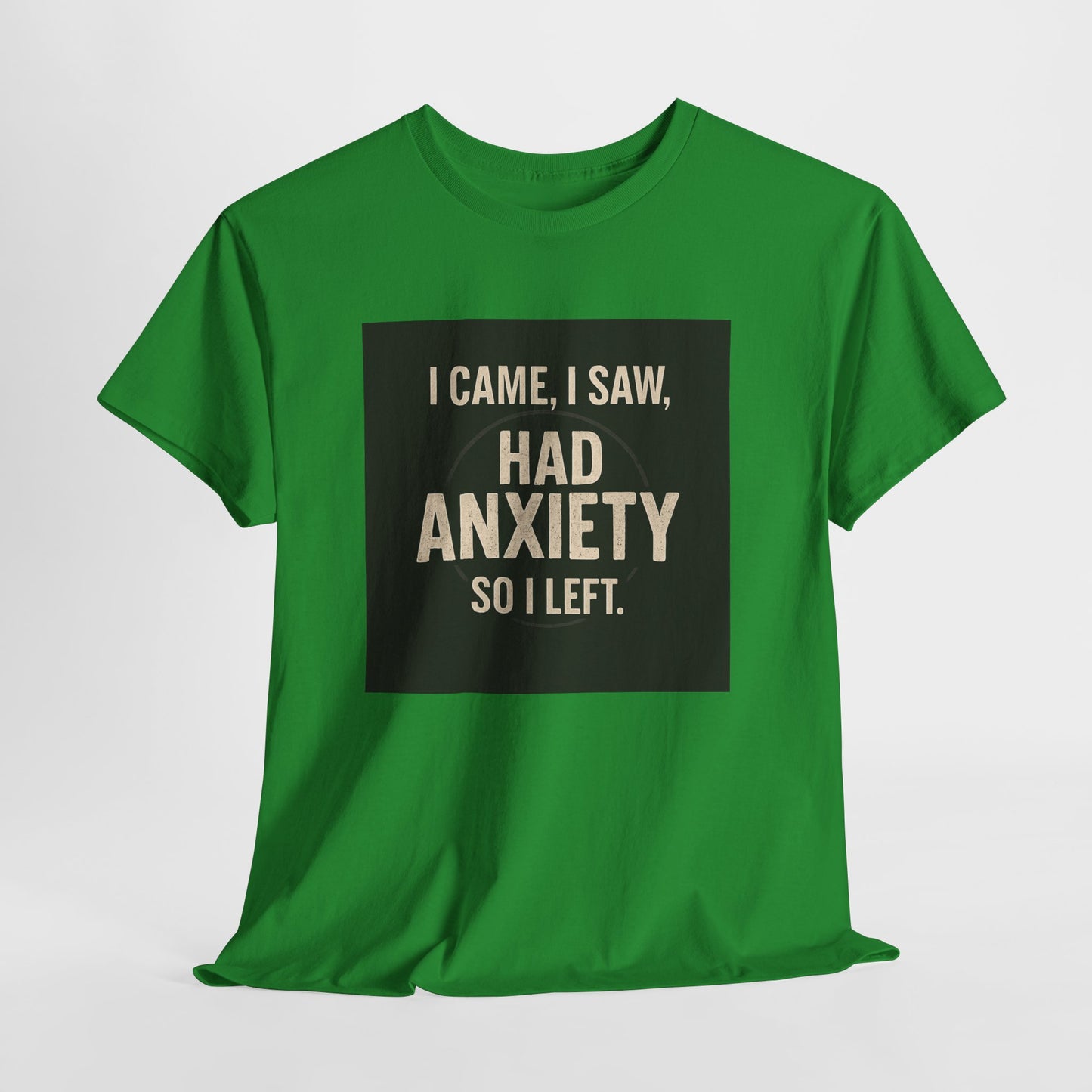 Funny Anxiety T-Shirt — "I Came, I Saw, Had Anxiety So I Left" Graphic Tee