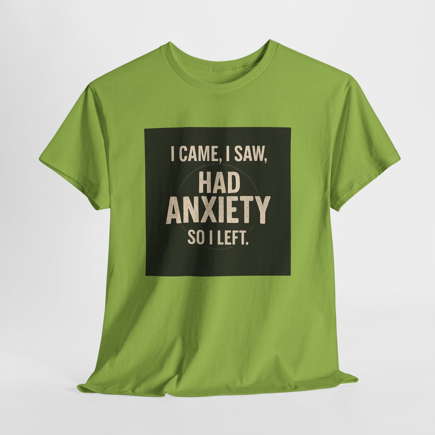 Funny Anxiety T-Shirt — "I Came, I Saw, Had Anxiety So I Left" Graphic Tee
