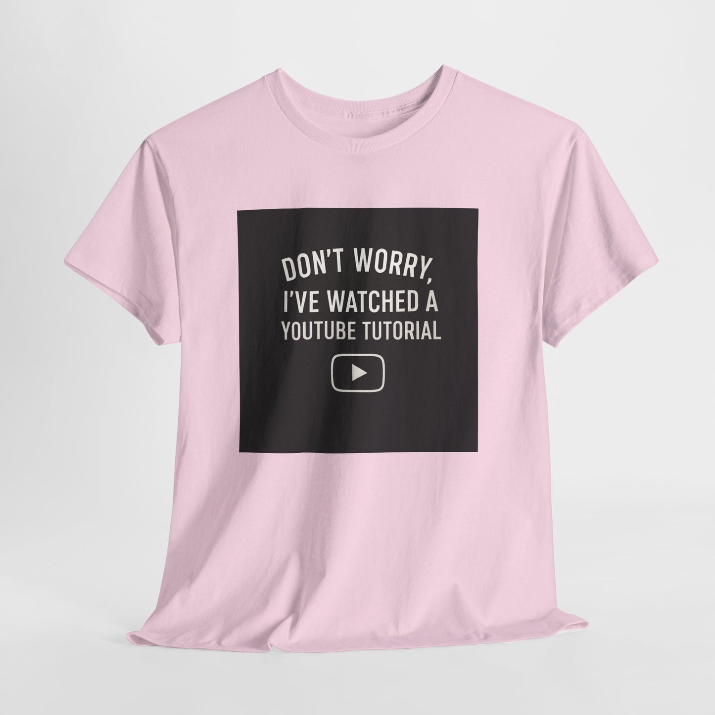 T-Shirt — "Don't Worry, I've Watched a YouTube Tutorial" Funny Tee for DIYers & Makers