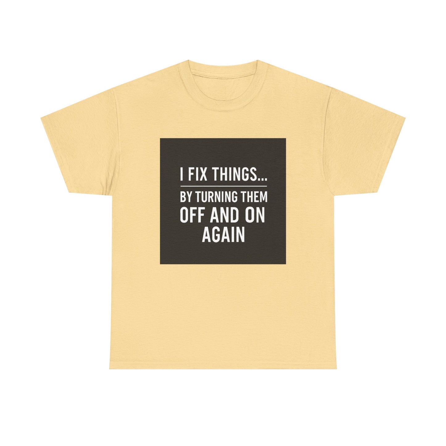 Tech Support Joke T-Shirt — "I Fix Things by Turning Them Off and On Again"