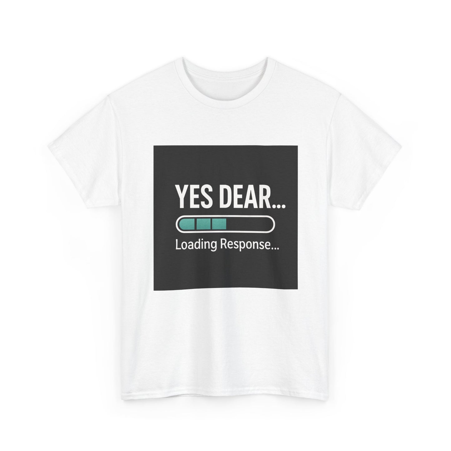 Yes Dear... Loading Response T‑Shirt — Funny Sarcastic Couple Tee