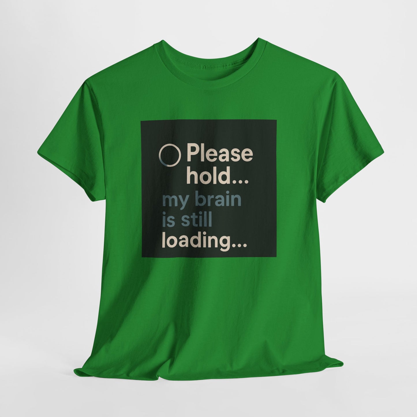 T-Shirt — "Please hold... my brain is still loading" Funny Tech Humor Tee